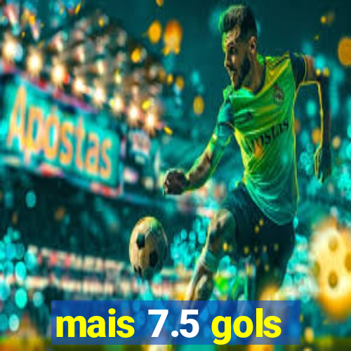 mais 7.5 gols